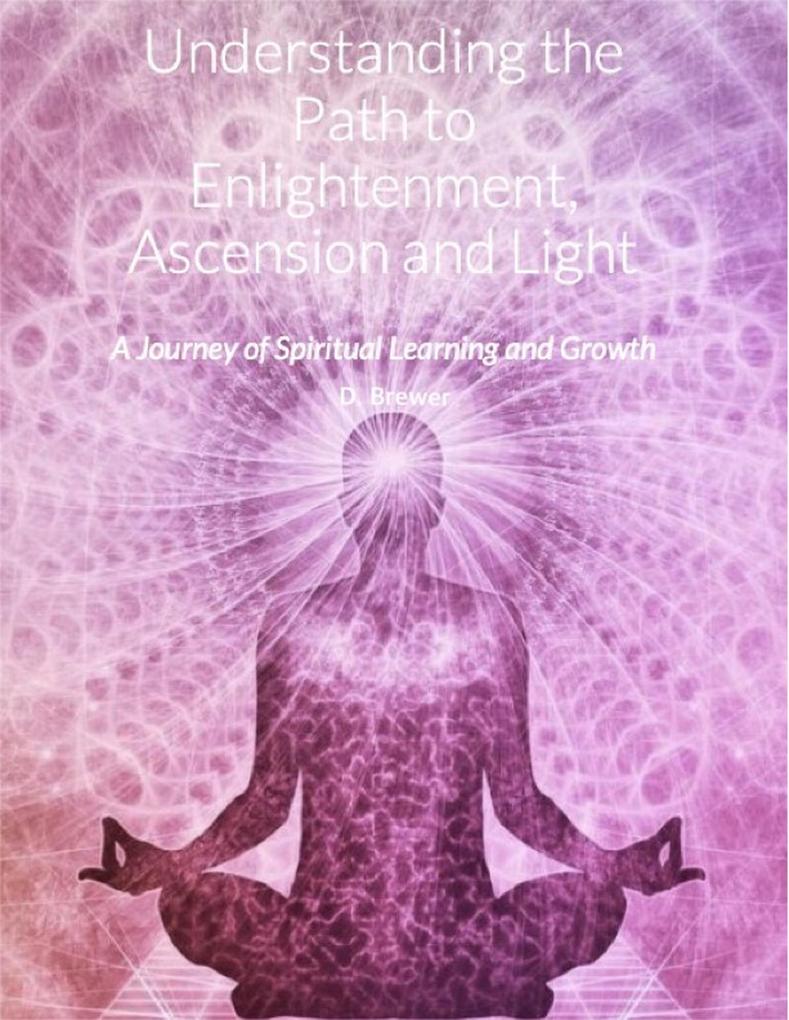 Understanding the Path to Enlightenment Ascension and Light