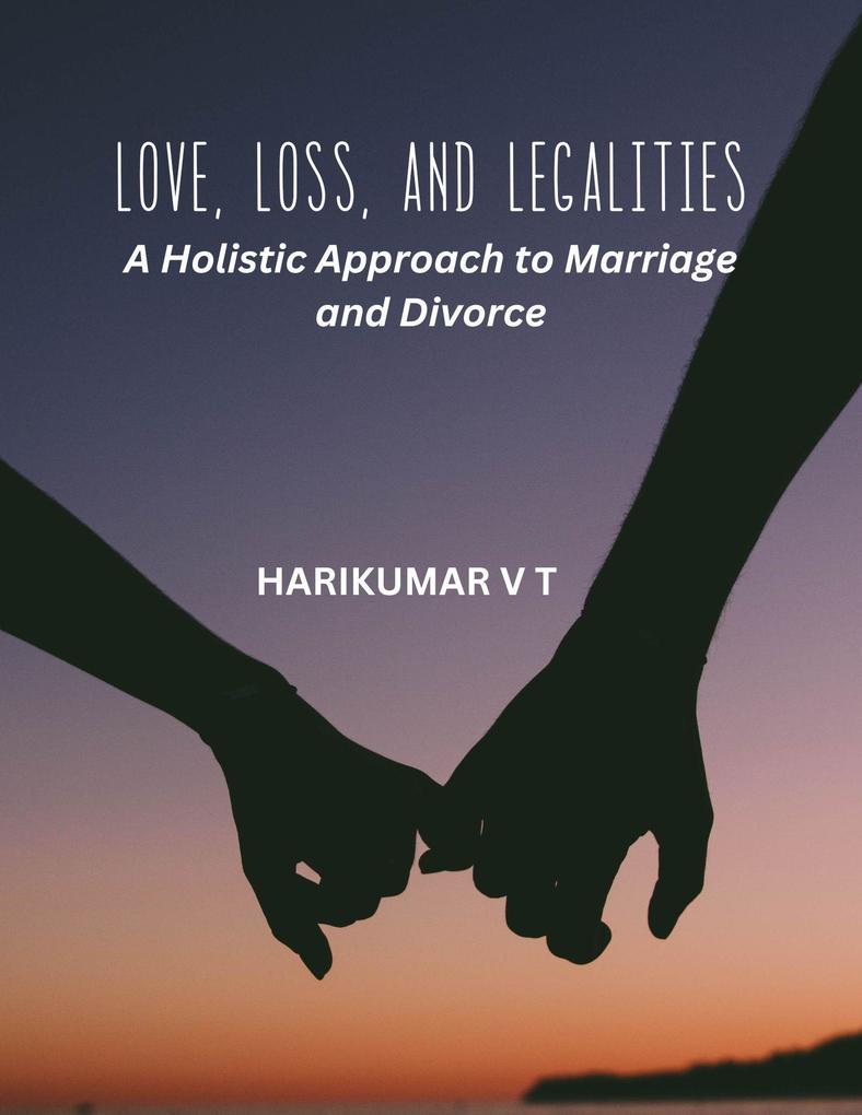 Love Loss and Legalities: A Holistic Approach to Marriage and Divorce