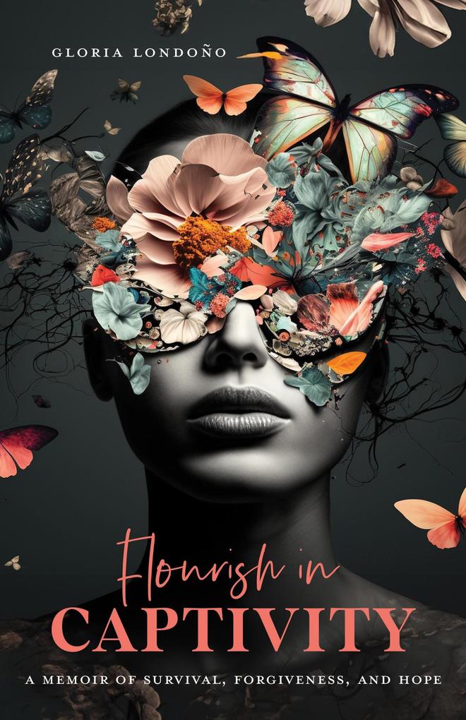 Flourish In Captivity: A Memoir of Survival Forgiveness and Hope