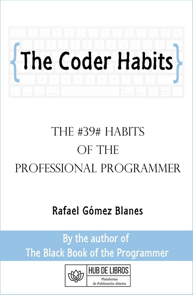 The Coder Habits: The #39# Habits of the Professional Programmer