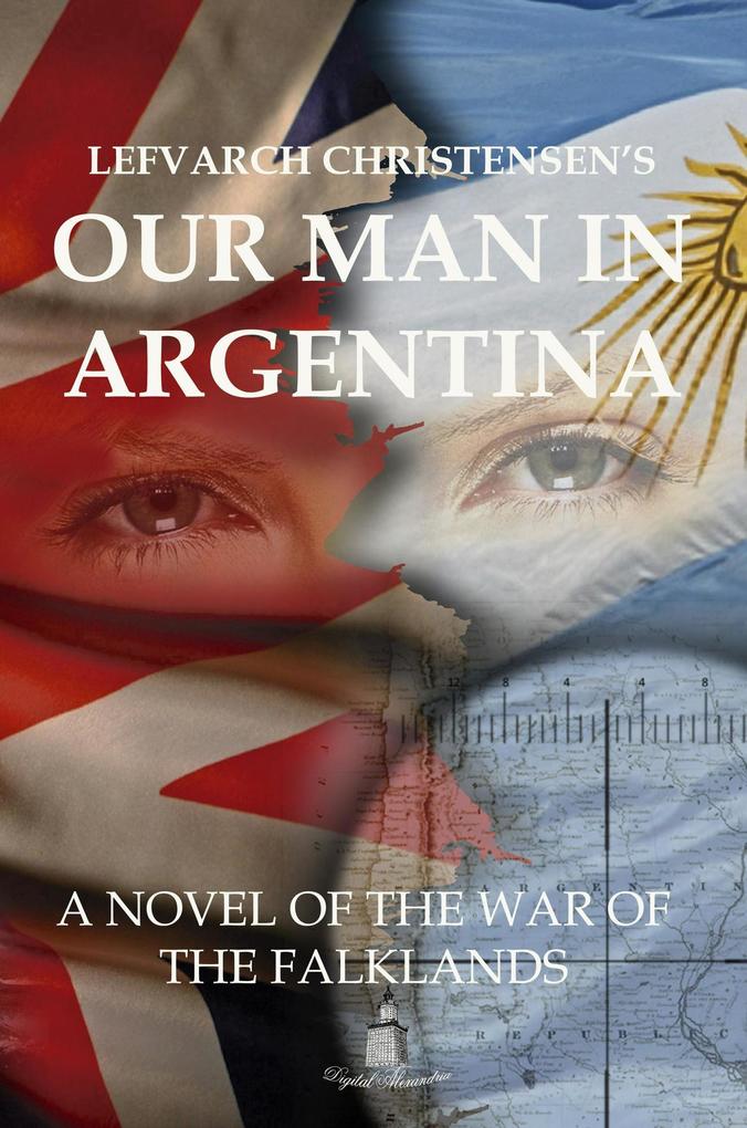 Our Man in Argentina a Novel of the War of the Falklands