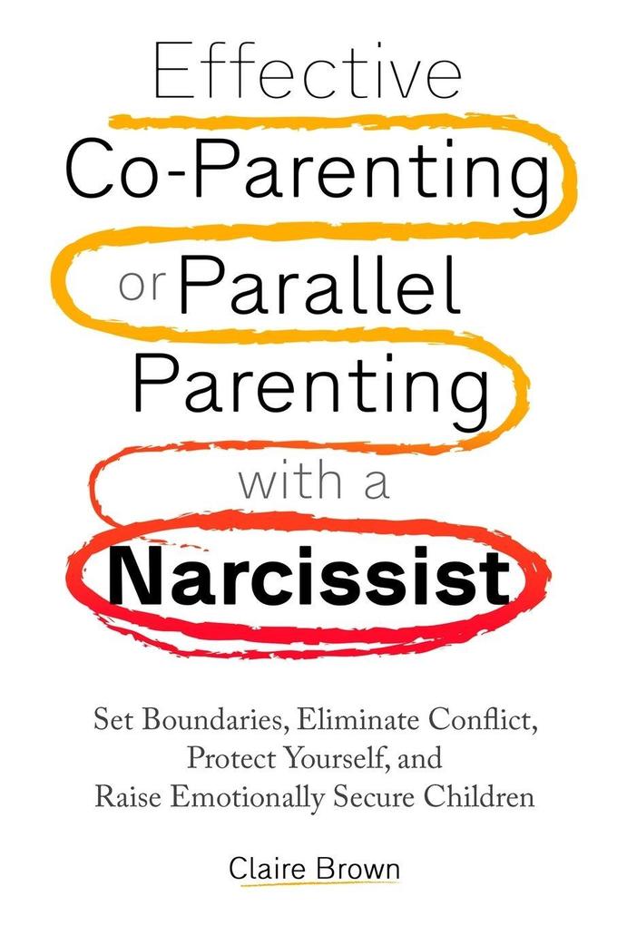 Effective Co-Parenting or Parallel Parenting with a Narcissist