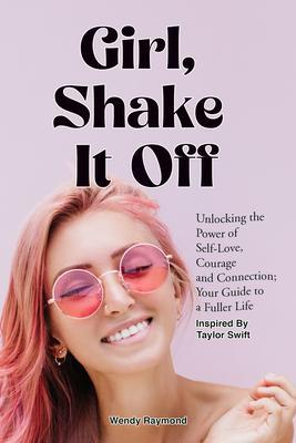 Girl Shake it Off Inspired By Taylor Swift: Unlocking the Power of Self-Love Courage and Connection