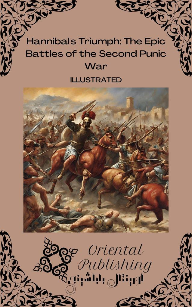 Hannibal‘s Triumph The Epic Battles of the Second Punic War