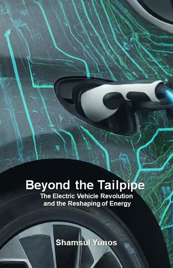 Beyond the Tailpipe: The Electric Vehicle Revolution and the Reshaping of Energy