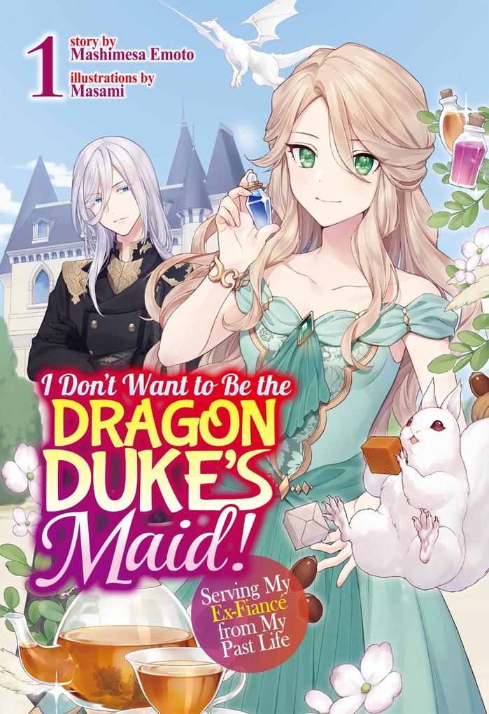 I Don‘t Want to Be the Dragon Duke‘s Maid! Serving My Ex-Fiancé from My Past Life: Volume 1