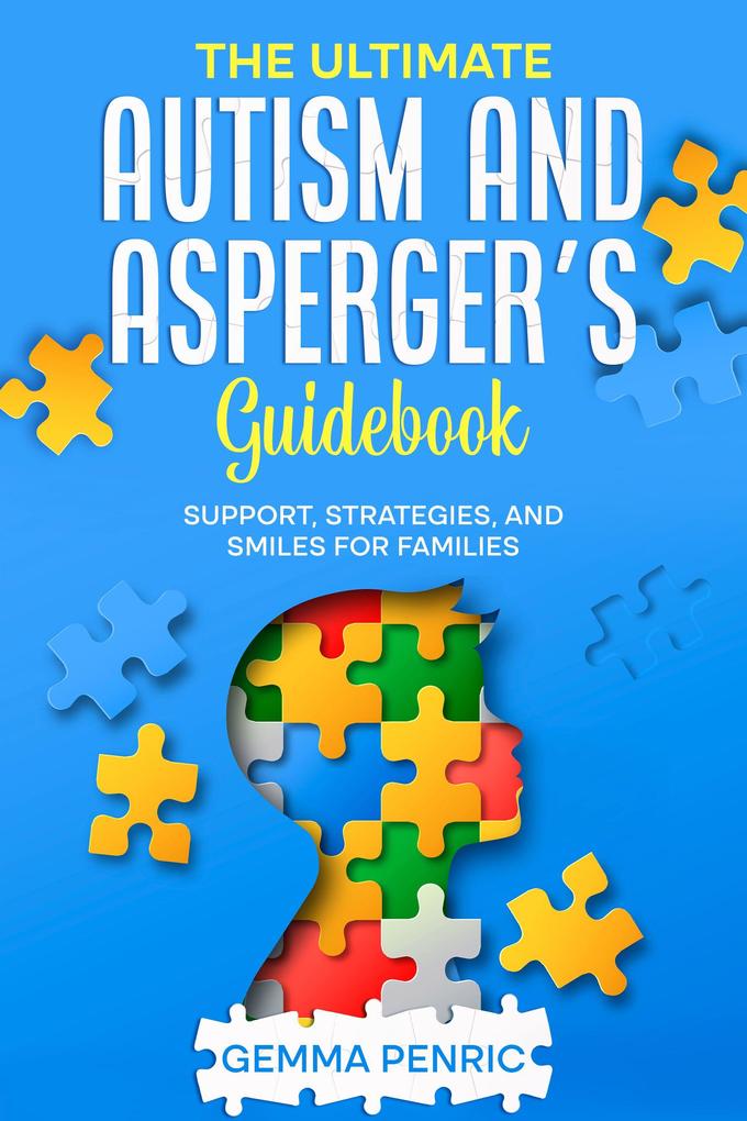 The Ultimate Autism and Asperger's Guidebook