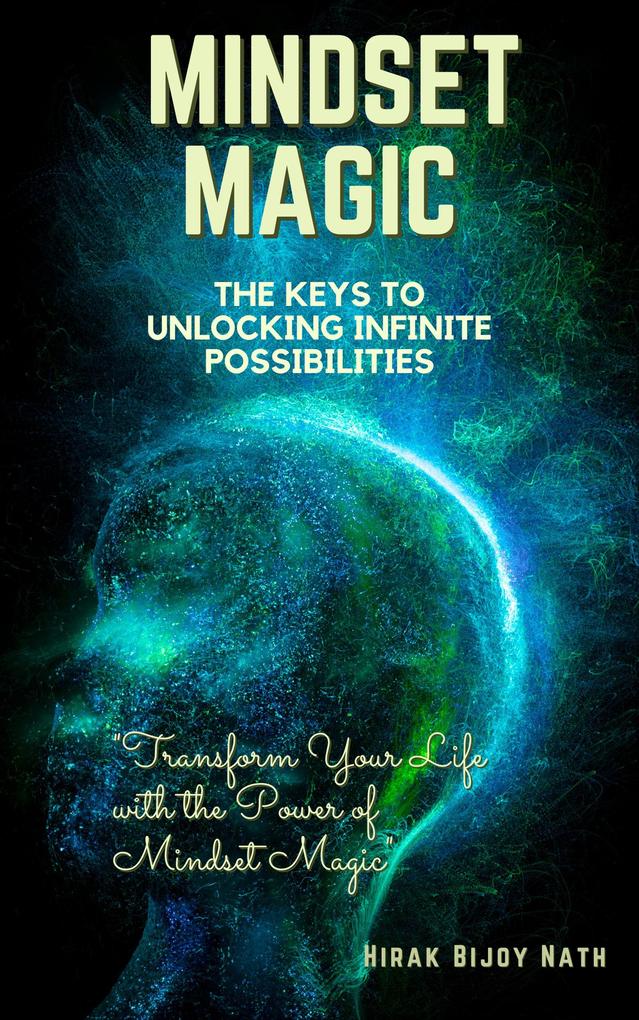 Mindset Magic: The Keys to Unlocking Infinite Possibilities