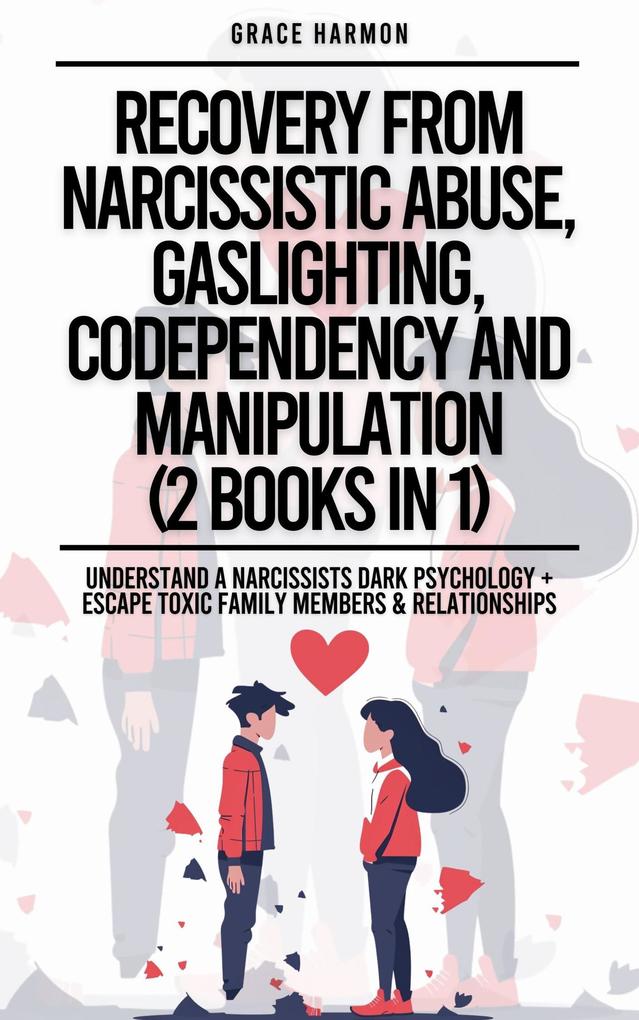 Recovery From Narcissistic Abuse Gaslighting Codependency And Manipulation (2 Books in 1): Understand A Narcissists Dark Psychology + Escape Toxic Family Members & Relationships