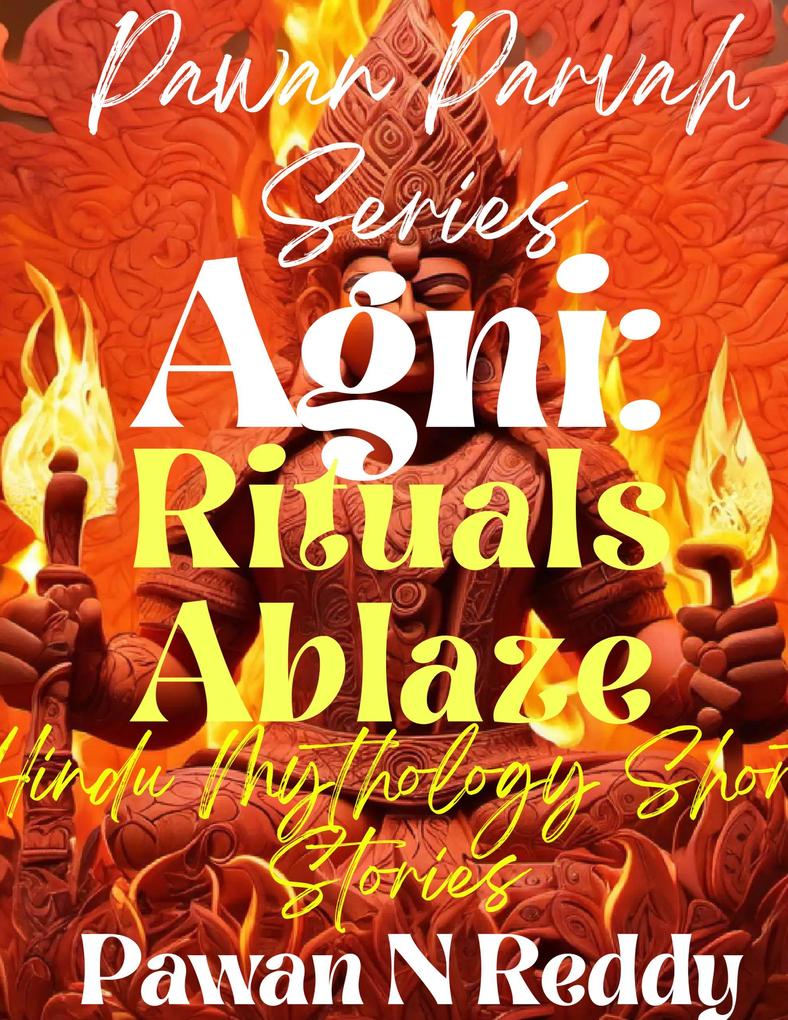 Agni: Rituals Ablaze (Pawan Parvah Series)