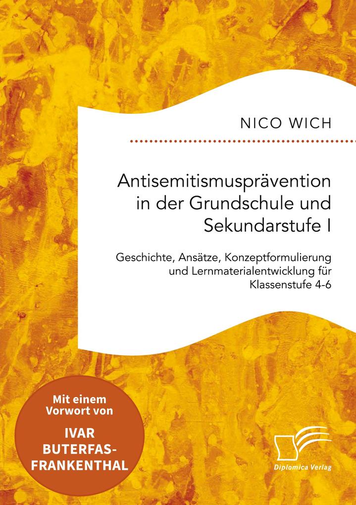 Antisemitismusprävention in der Grundschule und Sekundarstufe I. Geschichte Ansätze Konzeptformulierung und Lernmaterialentwicklung für Klassenstufe 4-6