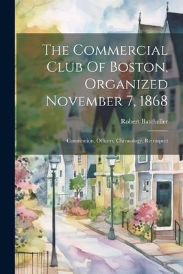 The Commercial Club Of Boston Organized November 7 1868