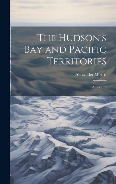 The Hudson‘s Bay and Pacific Territories