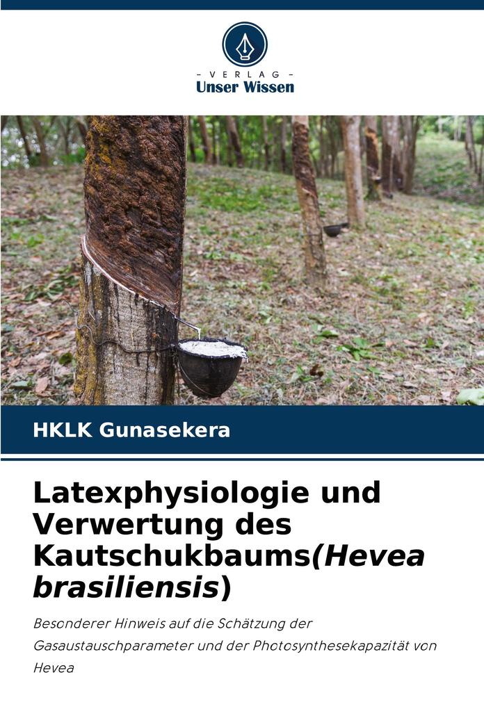 Latexphysiologie und Verwertung des Kautschukbaums(Hevea brasiliensis)