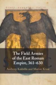 The Field Armies of the East Roman Empire 361-630