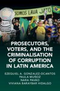 Prosecutors Voters and the Criminalization of Corruption in Latin America