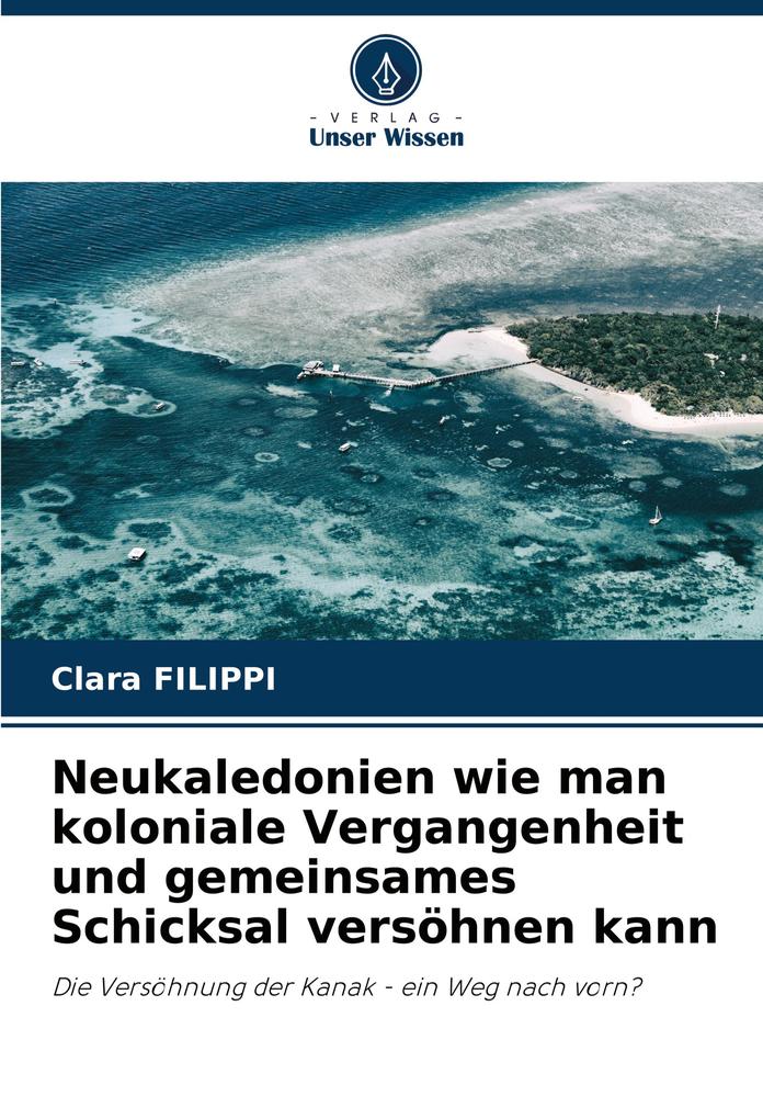 Neukaledonien wie man koloniale Vergangenheit und gemeinsames Schicksal versöhnen kann