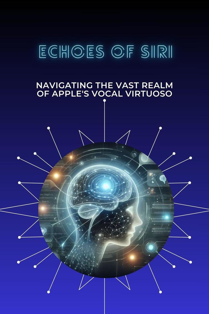 Echoes of Siri: Navigating the Vast Realm of Apple‘s Vocal Virtuoso