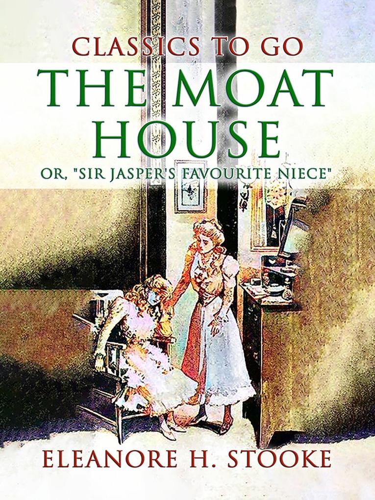 The Moat House or Sir Jasper‘s Favourite Niece