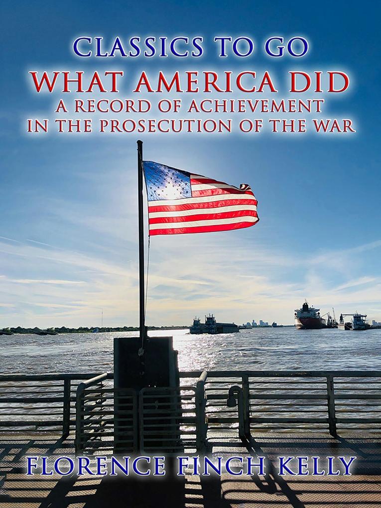 What America Did A Record Of Achievement In The Prosecution Of The War