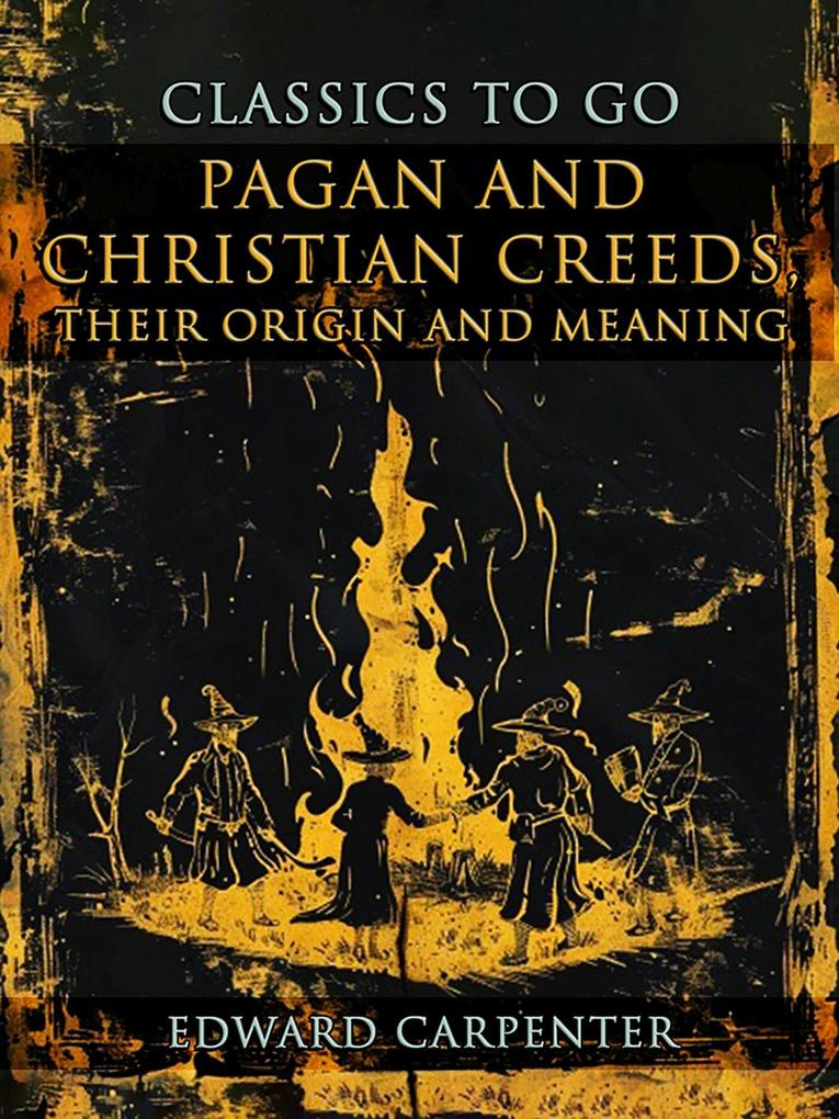 Pagan And Christian Creeds Their Origin And Meaning