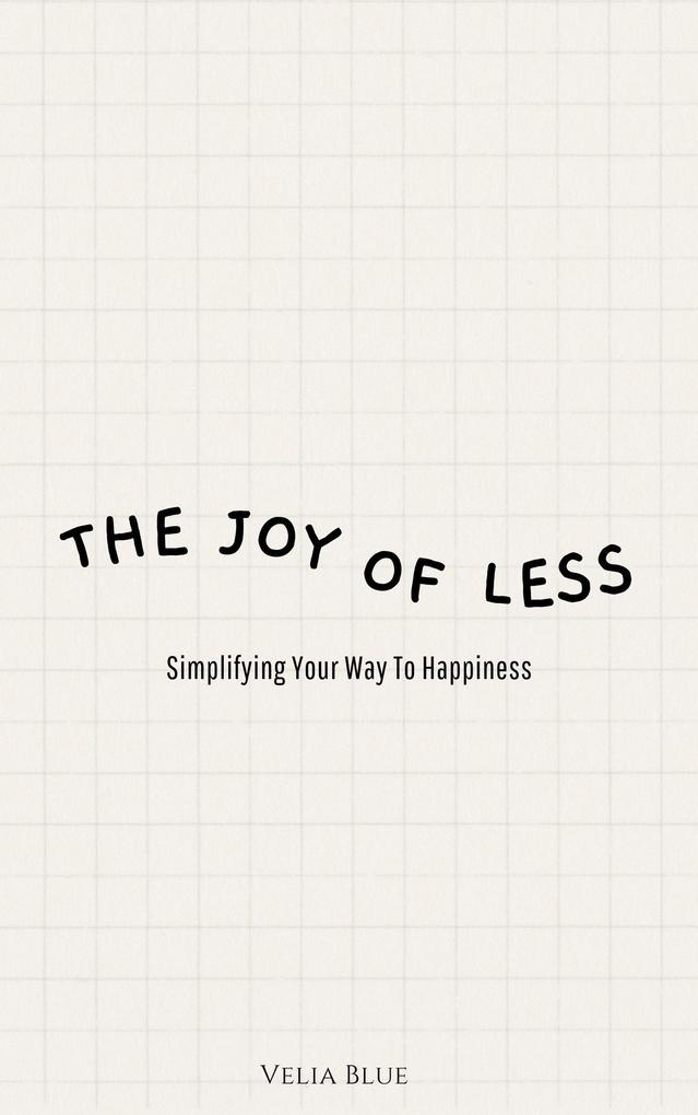 The Joy of Less - Simplifying Your Way To Happiness