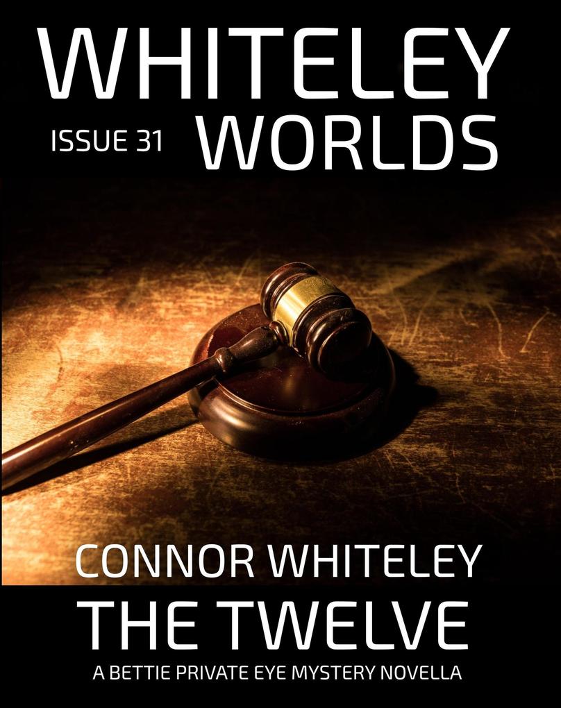 Issue 31: The Twelve A Bettie Private Eye Mystery Novella (Whiteley Worlds #31)