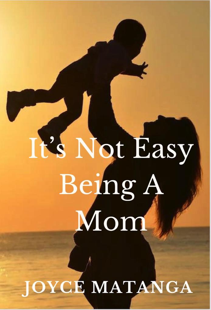 It‘s Not Easy Being a Mom