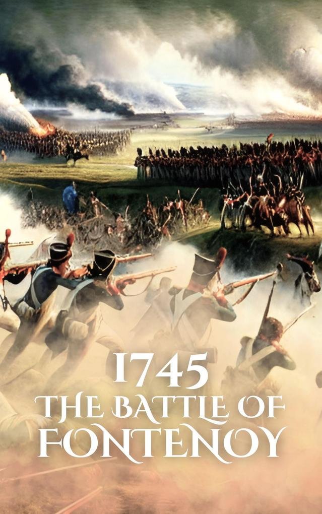 1745: The Battle of Fontenoy (Epic Battles of History)