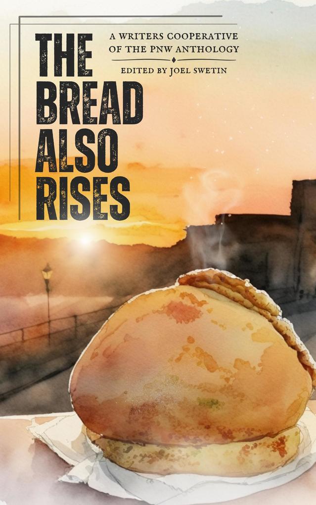 The Bread Also Rises (WCPNW Anthologies #1)