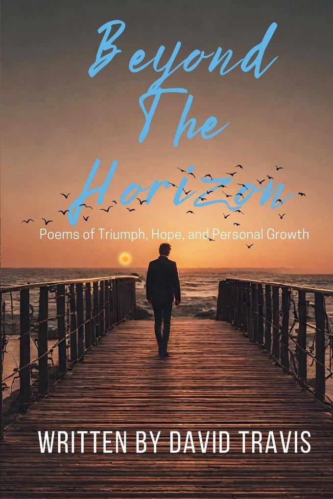 Beyond the Horizons ( Poems of Triumph Hope and Personal Growth )