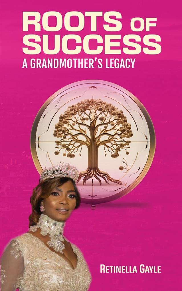 ROOTS OF SUCCESS A GRANDMOTHER‘S LEGACY