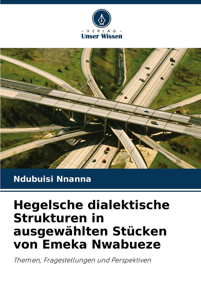 Hegelsche dialektische Strukturen in ausgewählten Stücken von Emeka Nwabueze
