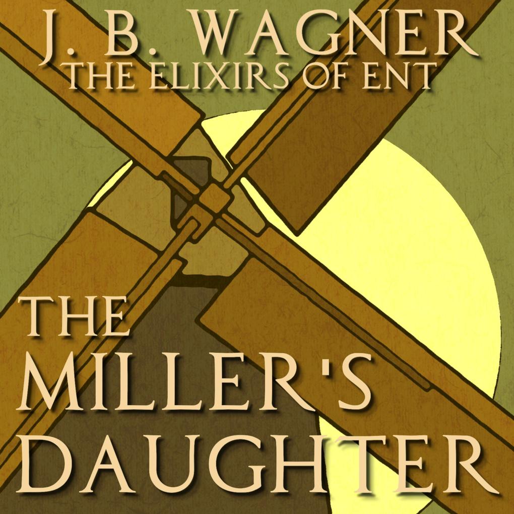 The Miller‘s Daughter (The Elixirs of Ent #1)