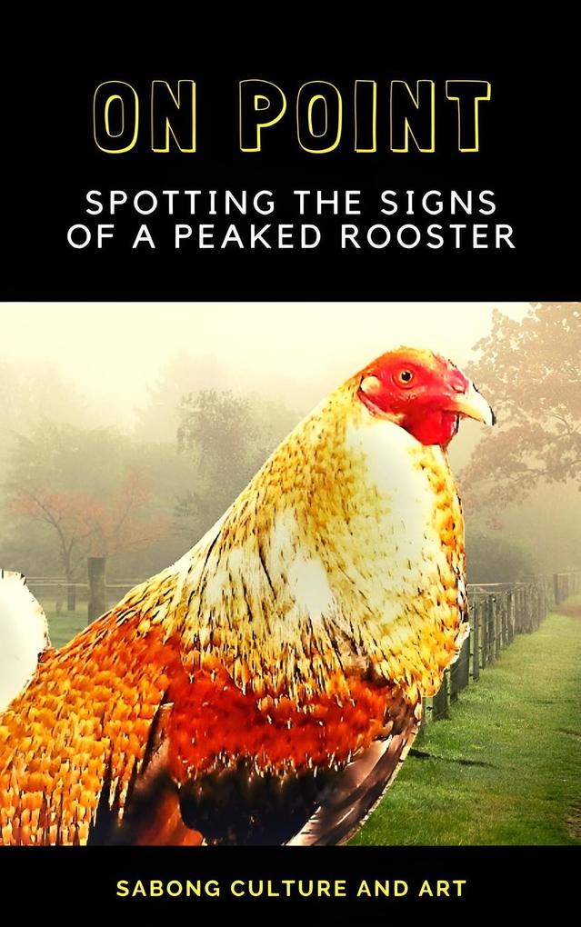 On Point: Spotting the Signs of A Peaked Rooster