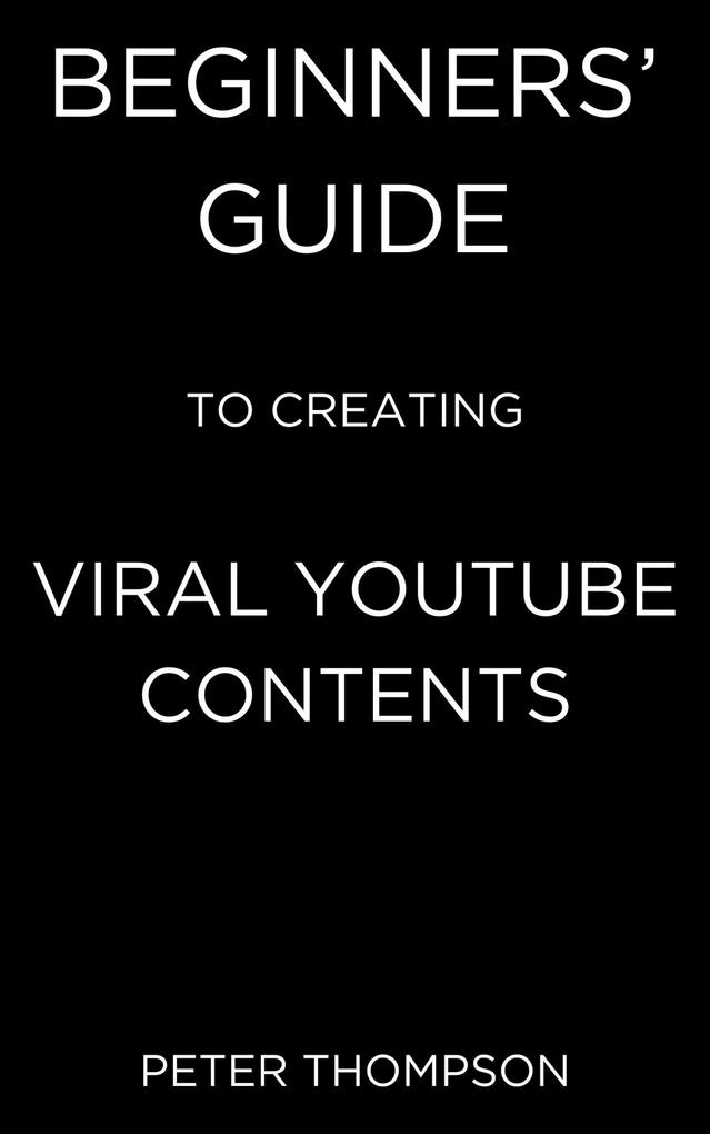 Beginners‘ Guide to Creating Viral Youtube Contents