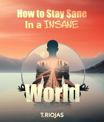 How to stay sane in an Insane World