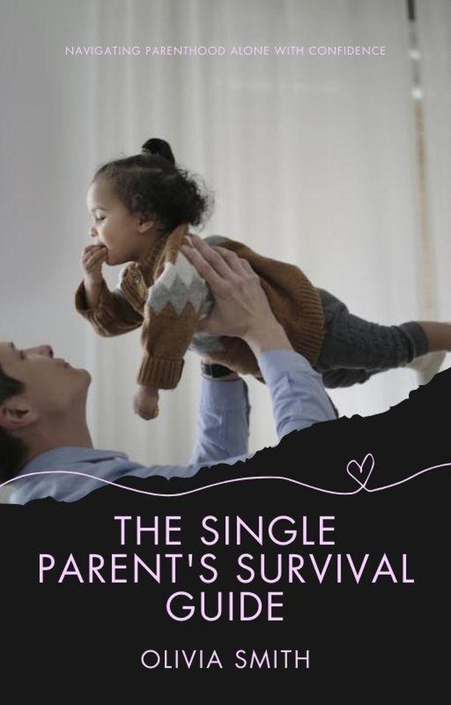 The Single Parent‘s Survival Guide (Parenting #4)