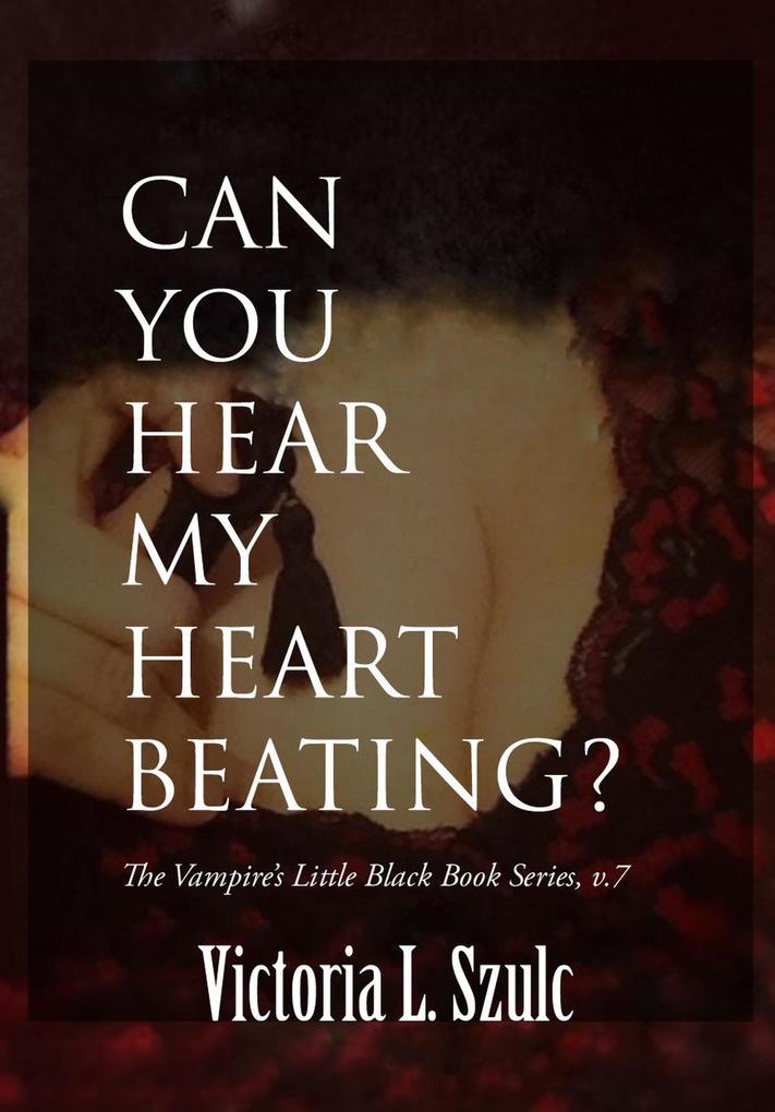 Can You Hear My Heart Beating? (The Vampire‘s Little Black Book Series #7)