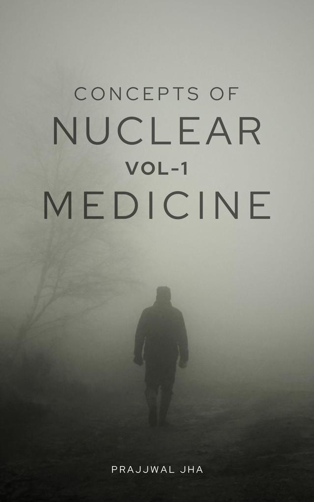 Concepts of Nuclear Medicine Volume I