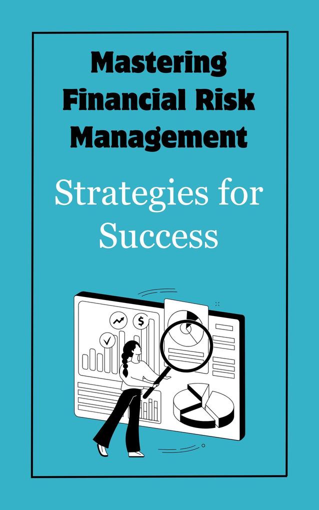 Mastering Financial Risk Management : Strategies for Success