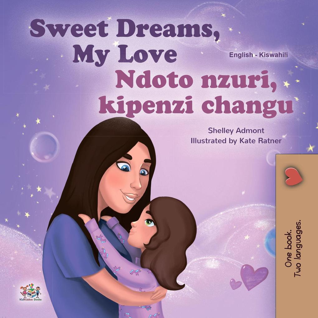 Sweet Dreams My Love Ndoto nzuri kipenzi changu (English Swahili Bilingual Collection)