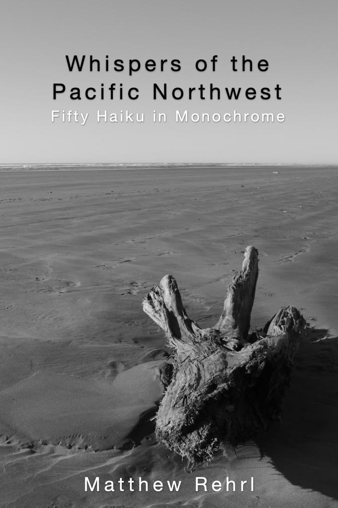 Whispers of the Pacific Northwest: Fifty Haiku in Monochrome