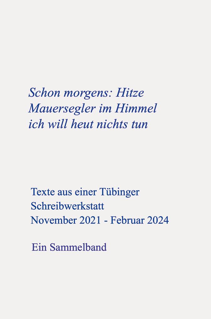 Schon morgens: Hitze Mauersegler im Himmel Ich will heut nichts tun