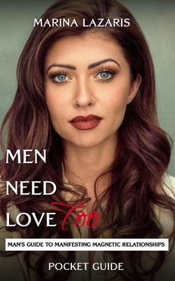 Men Need Love TOO Man‘s Guide To Manifesting Magnetic Relationships.