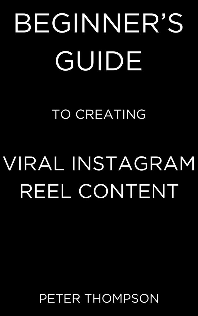 Beginner‘s Guide to Creating Viral Instagram Reel Content