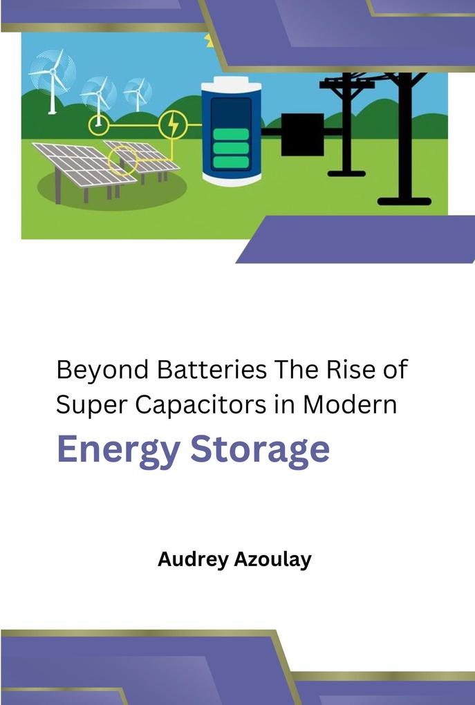 Beyond Batteries The Rise of Super Capacitors in Modern Energy Storage