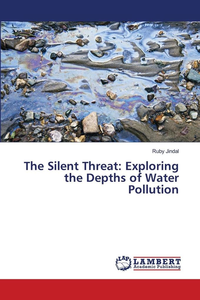 The Silent Threat: Exploring the Depths of Water Pollution