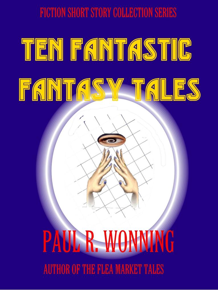 Ten Fantastic Fantasy Tales (Fiction Short Story Collection #8)