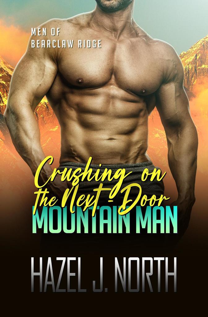 Crushing on the Next-Door Mountain Man (Men of Bearclaw Ridge #6)
